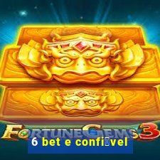 6 bet e confi谩vel